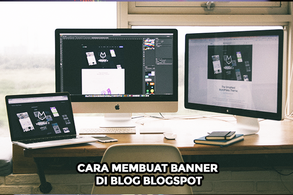 Cara Membuat Banner Di Blog Blogspot