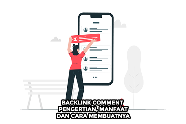 Backlink Comment : Pengertian, Manfaat Dan Cara Membuatnya