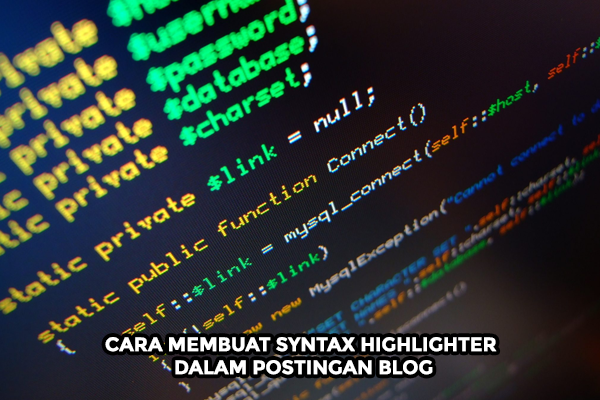 Cara Membuat Syntax Highlighter dalam Postingan Blog